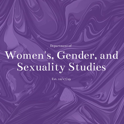 This image contains the new department name "Department of Women's, Gender, and Sexuality Studies Est 12/17/19"